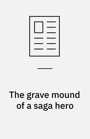 The grave mound of a saga hero : a case study in context and "continuity" between Grettis saga and modern folklore