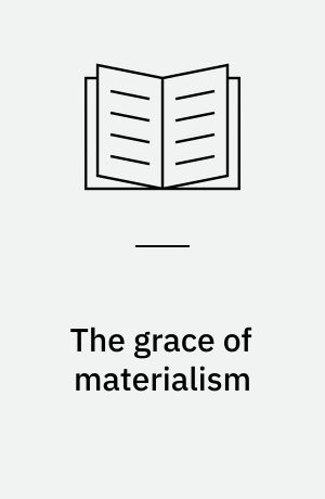 The grace of materialism : theology with Alain Badiou and Slavoj Žižek : Ph.D.-thesis