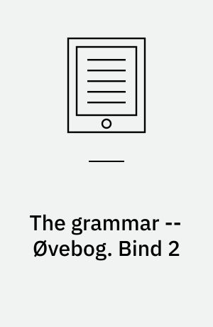 The grammar -- Øvebog. Bind 2