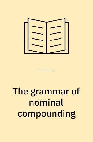 The grammar of nominal compounding : with special reference to Danish, English and French