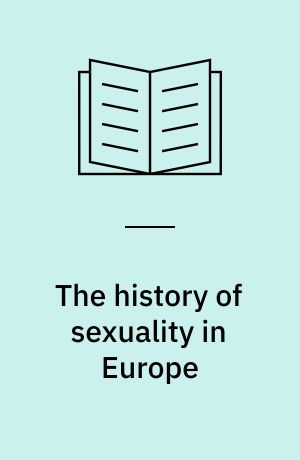 The history of sexuality in Europe : a sourcebook and reader