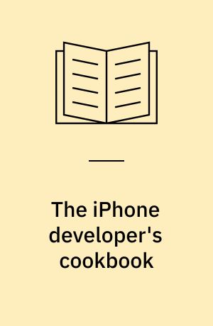 The iPhone developer's cookbook : building applications with the iPhone 3.0 SDK
