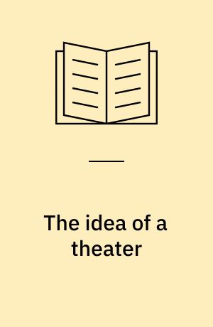 The idea of a theater : A study of ten plays : The art of drama in changing perspective