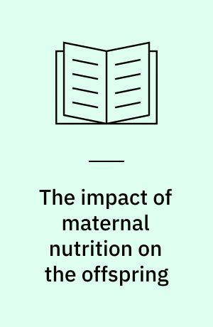 The impact of maternal nutrition on the offspring