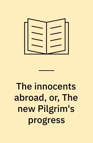 The innocents abroad, or, The new Pilgrim's progress
