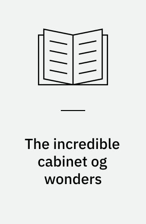 The incredible cabinet og wonders : 100 little doors to the weird and wonderful from the world's great museums