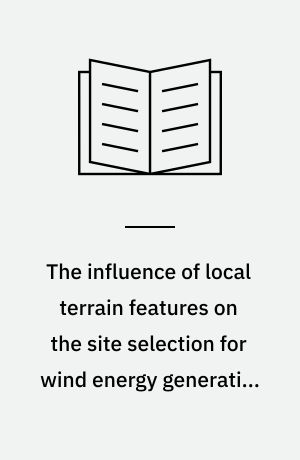 The influence of local terrain features on the site selection for wind energy generating systems