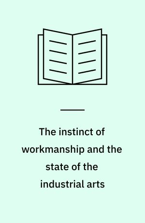 The instinct of workmanship and the state of the industrial arts