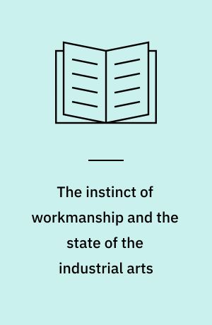 The instinct of workmanship and the state of the industrial arts