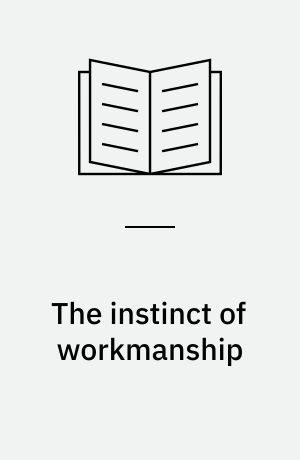 The instinct of workmanship : And the state of the industrial arts