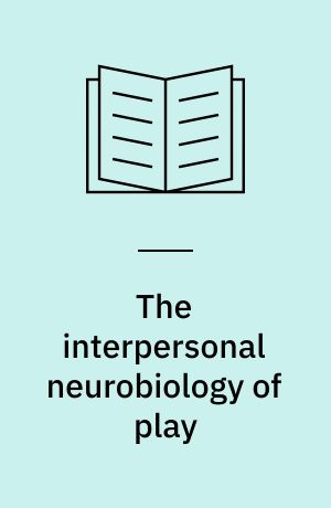 The interpersonal neurobiology of play : brain-building interventions for emotional well-being