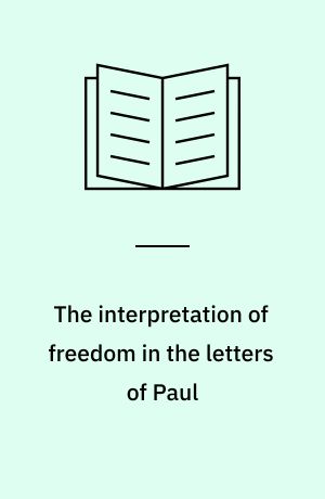The interpretation of freedom in the letters of Paul : with special reference to the "German" tradition