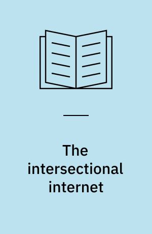 The intersectional internet : race, sex, class and culture online