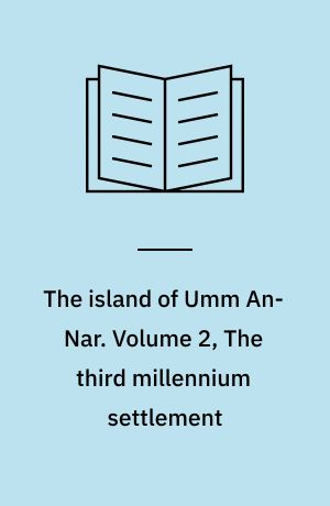 The island of Umm An-Nar. Volume 2, The third millennium settlement
