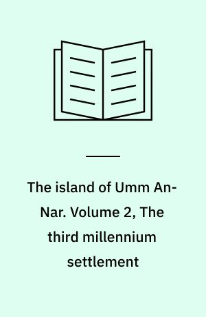 The island of Umm An-Nar. Volume 2, The third millennium settlement