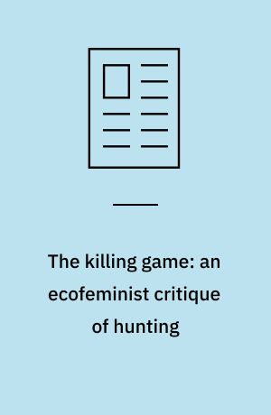 The killing game: an ecofeminist critique of hunting