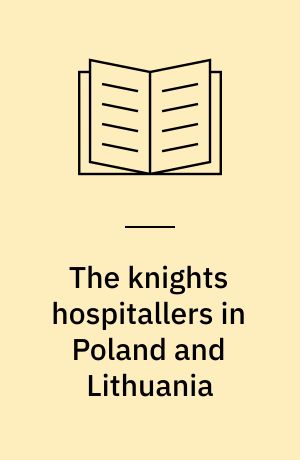 The knights hospitallers in Poland and Lithuania
