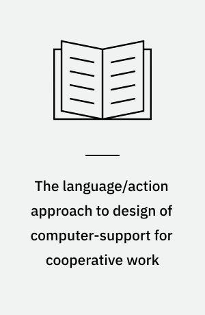 The language/action approach to design of computer-support for cooperative work : a preliminary study in work mapping