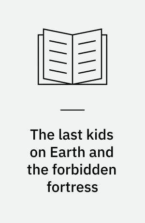 The last kids on Earth and the forbidden fortress