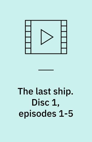 The last ship. Disc 1, episodes 1-5