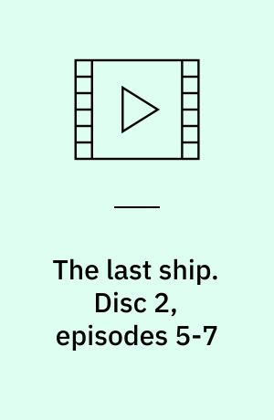 The last ship. Disc 2, episodes 5-7