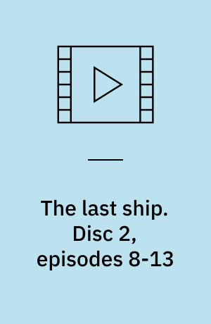 The last ship. Disc 2, episodes 8-13 (Stor skrift)