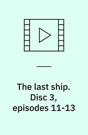 The last ship. Disc 3, episodes 11-13 (Stor skrift)