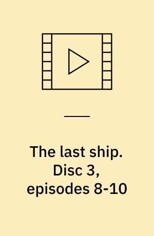The last ship. Disc 3, episodes 8-10