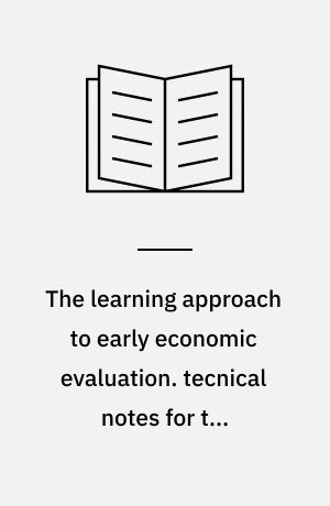 The learning approach to early economic evaluation. tecnical notes for the Calprotect Phical-Elisa case. Lars K. Langkilde