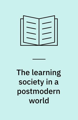 The learning society in a postmodern world : the education crisis