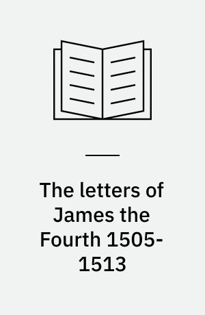 The letters of James the Fourth 1505-1513