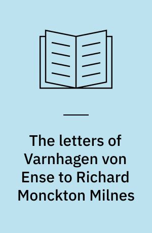 The letters of Varnhagen von Ense to Richard Monckton Milnes