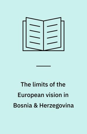 The limits of the European vision in Bosnia & Herzegovina : an analysis of the police reform negotiations