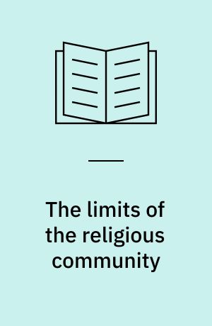 The limits of the religious community : expulsion from the religious community within the Qumran Sect, within Rabbinic Judaism, and within Primitive Christianity