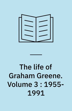 The life of Graham Greene. Volume 3 : 1955-1991