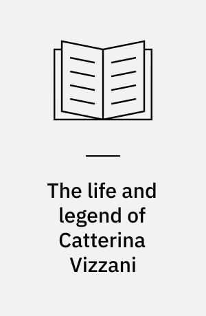 The life and legend of Catterina Vizzani : sexual identity, science and sensationalism in eighteenth-century Italy and England