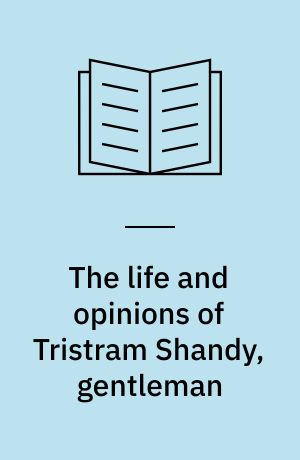 The life and opinions of Tristram Shandy, gentleman