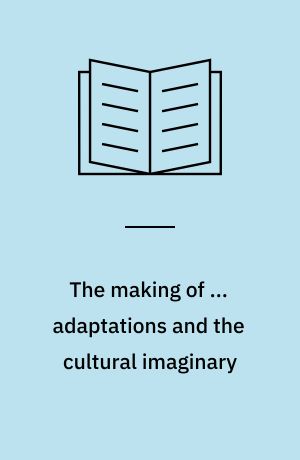 The making of ... adaptations and the cultural imaginary
