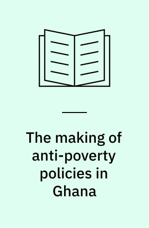 The making of anti-poverty policies in Ghana : transnational actors, processes and mechanisms