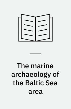The marine archaeology of the Baltic Sea area : conditions in the present, possibilities and problems in the future : proceedings of the first meeting of the International Marine Archaeological Conference of the Baltic Sea held in July 1997 in Nynäshamn, Sweden