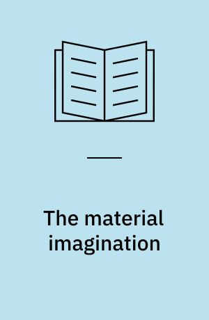 The material imagination : reveries on architecture and matter