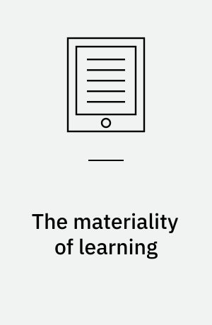 The materiality of learning : technology and knowledge in educational practice