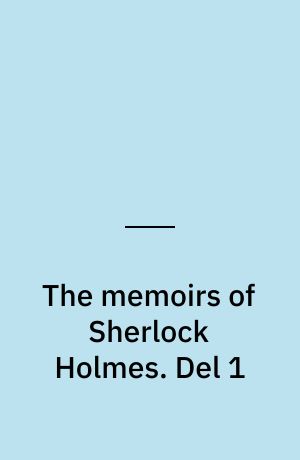 The memoirs of Sherlock Holmes. Del 1