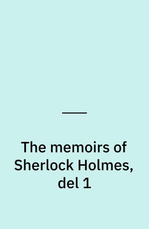 The memoirs of Sherlock Holmes, del 1
