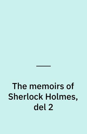 The memoirs of Sherlock Holmes, del 2
