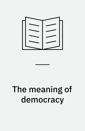 The meaning of democracy : as used in European ideologies from the French to the Russian Revolution : an historical study in political language