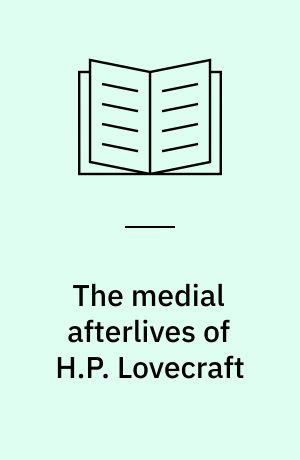 The medial afterlives of H.P. Lovecraft : comic, film, podcast, TV, games