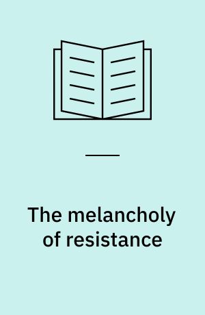 The melancholy of resistance