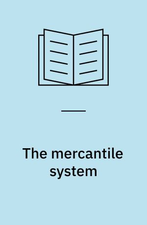 The mercantile system : and its historical significance