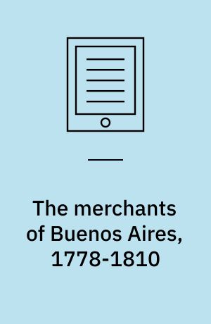 The merchants of Buenos Aires, 1778-1810 : family and commerce
